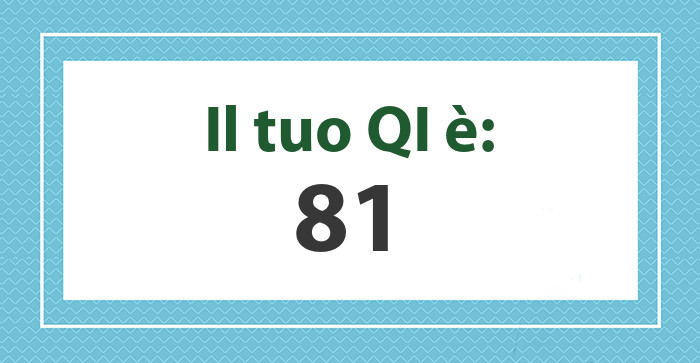 Il tuo QI è: 81