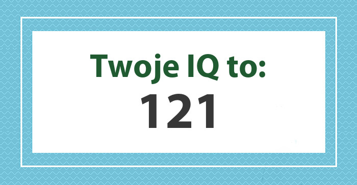 Twoje IQ wynosi: 121