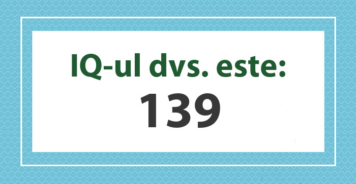 IQ-ul dvs. este: 139