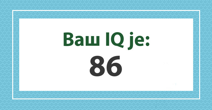 Vaš IQ je: 86