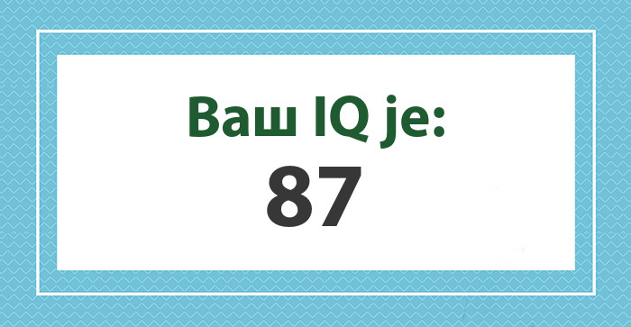 Vaš IQ je: 87